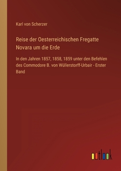 Paperback Reise der Oesterreichischen Fregatte Novara um die Erde: In den Jahren 1857, 1858, 1859 unter den Befehlen des Commodore B. von Wüllerstorff-Urbair - [German] Book