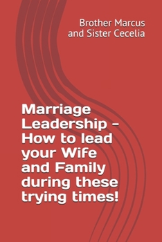 Paperback Marriage Leadership - How to lead your Wife and Family during these trying times! Book