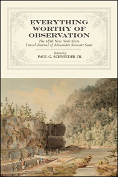 Paperback Everything Worthy of Observation: The 1826 New York State Travel Journal of Alexander Stewart Scott Book