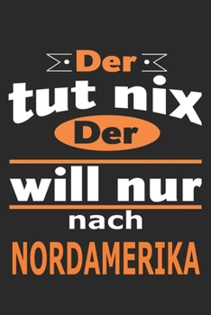 Paperback Der tut nix Der will nur nach Nordamerika: Notizbuch mit 110 Seiten, ebenfalls Nutzung als Dekoration in Form eines Schild bzw. Poster m?glich [German] Book