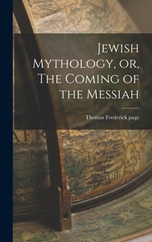 Hardcover Jewish Mythology, or, The Coming of the Messiah Book