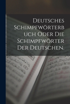 Paperback Deutsches Schimpfwörterbuch oder die Schimpfwörter der Deutschen. [German] Book