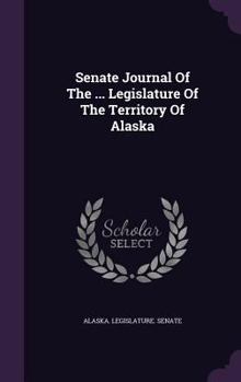 Senate Journal of the ... Legislature of the Territory of Alaska