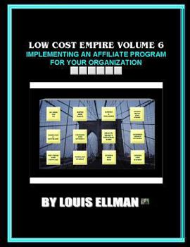 Low Cost Empire Volume 6: Implementing An Affiliate Program For Your Organizati
