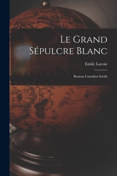 Paperback Le Grand Sépulcre Blanc: Roman Canadien Inédit Book