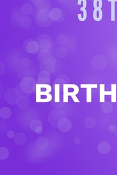 Happy 38th Birthday: 38th Birthday Gift / Journal / Notebook / Diary / Unique Greeting & Birthday Card Alternative