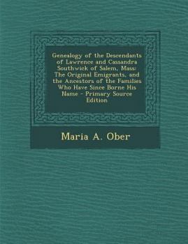 Paperback Genealogy of the Descendants of Lawrence and Cassandra Southwick of Salem, Mass: The Original Emigrants, and the Ancestors of the Families Who Have Si Book