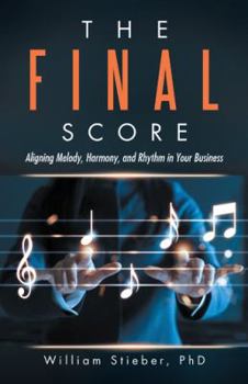 Paperback The Final Score: Aligning Melody, Harmony, and Rhythm in Your Business Book