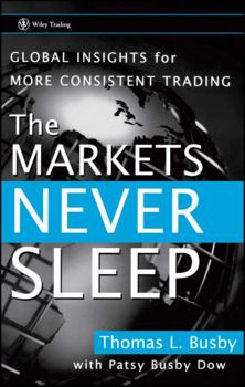 Hardcover The Markets Never Sleep: Global Insights for More Consistent Trading Book