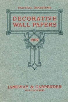 Paperback Decorative Wall Papers: Practical Suggestions From the Retailer's Exclusive Line for 1909 Book