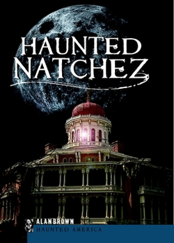 Haunted Natchez (MS) - Book  of the Haunted America