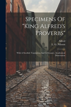 Paperback Specimens Of "king Alfred's Proverbs": With A Swedish Translation And A Glossary. Academical Dissertation Book