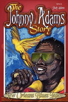 Paperback The Johnny Adams Story, New Orleans Famous Blues Legend Book