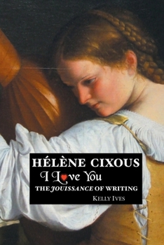 Paperback Helene Cixous: I Love You: The Jouissance of Writing Book