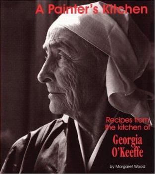 Paperback A Painter's Kitchen-Revised Edition: Recipes from the Kitchen of Georgia O'Keeffe Book