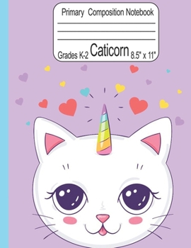 Caticorn Primary Composition Notebook Grades K-2 8.5" x 11": Cute Caticorn Primary Story Journal for Girls Write and Draw Your Own Stories