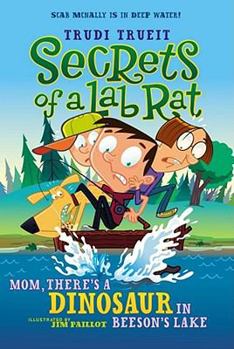 Mom, There's a Dinosaur in Beeson's Lake (Secrets of a Lab Rat #2) - Book #2 of the Secrets of a Lab Rat