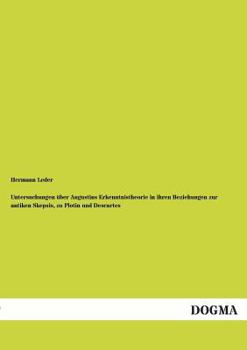 Paperback Untersuchungen Uber Augustins Erkenntnistheorie in Ihren Beziehungen Zur Antiken Skepsis, Zu Plotin Und Descartes [German] Book