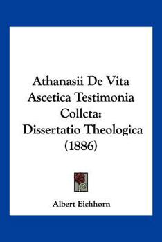 Paperback Athanasii De Vita Ascetica Testimonia Collcta: Dissertatio Theologica (1886) [Latin] Book