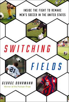 Hardcover Switching Fields: Inside the Fight to Remake Men's Soccer in the United States Book