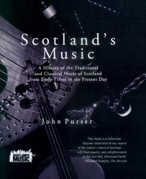 Scotland's Music: A History of the Traditional and Classic Music of Scotland from Early Times to the Present Day