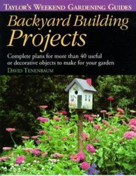 Paperback Backyard Building Projects: Complete Plans for More Than 40 Useful or Decoratve Objects to Make for Your Garden Book