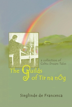 Paperback The Guilds of Tir Na nÓg: A Collection of Celtic Dream Tales Book