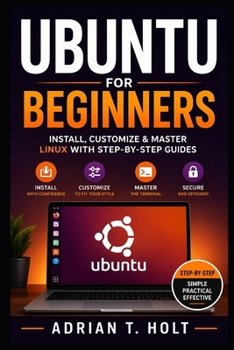 Ubuntu for Beginners: Install, Customize & Master Linux with Step-by-Step Guides