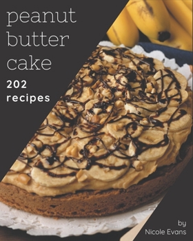 Paperback 202 Peanut Butter Cake Recipes: Home Cooking Made Easy with Peanut Butter Cake Cookbook! Book