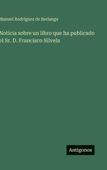 Noticia sobre un libro que ha publicado el Sr. D. Francisco Silvela (Spanish Edition)