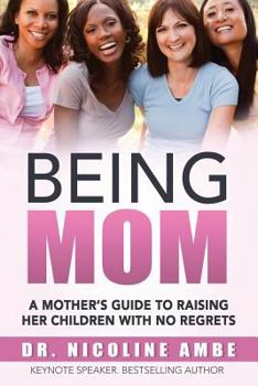 Paperback Being Mom: A Mother's Guide to Raising Her Children with no Regrets Book