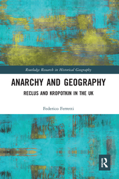 Paperback Anarchy and Geography: Reclus and Kropotkin in the UK Book