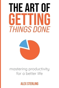 Paperback The Art of Getting Things Done: Mastering Productivity for a Better Life Book