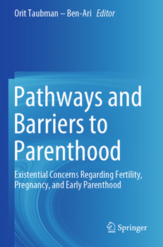 Paperback Pathways and Barriers to Parenthood: Existential Concerns Regarding Fertility, Pregnancy, and Early Parenthood Book