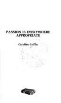 Paperback Passion Is Everywhere Appropriate [Unqualified] Book