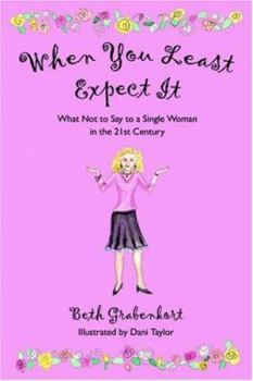 Paperback When You Least Expect It: What Not to Say to a Single Woman in the 21st Century Book