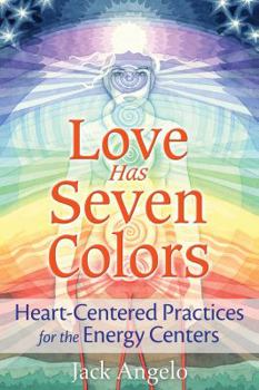 Paperback Love Has Seven Colors: Heart-Centered Practices for the Energy Centers Book