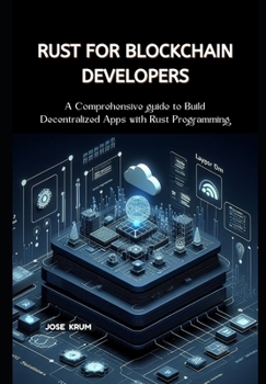 Paperback Rust for Blockchain Developers: A Comprehensive Guide to Build Decentralized Apps with Rust Programming Book