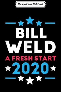 Paperback Composition Notebook: Bill Weld 2020 Elections Republican Party A Fresh Start Journal/Notebook Blank Lined Ruled 6x9 100 Pages Book