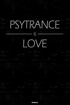 Psytrance is Love Notebook: Psytrance Music Journal 6 x 9 inch 120 lined pages gift