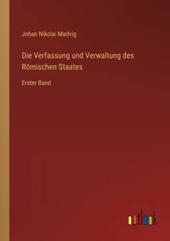 Die Verfassung und Verwaltung des Römischen Staates: Erster Band (German Edition)