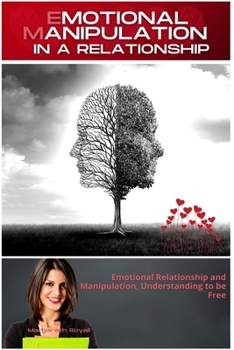 Emotional Manipulation in a Relationship: Emotional Relationship and Manipulation, Understanding to be Free