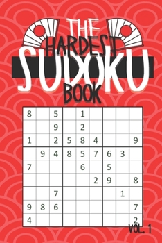 Paperback The Hardest Sudoku Book Vol.1: Japanese Themed Sudoku Puzzle Book for Adults and Teenagers with +100 Hard to Insane Puzzles Book