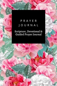 Paperback Prayer Journal, Scripture, Devotional & Guided Prayer Journal: Floral design, Prayer Journal Gift, 6x9, Soft Cover, Matte Finish Book