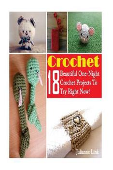 Paperback Crochet: 18 Beautiful One-Night Crochet Projects To Try Right Now!: (Crochet Accessories, Crochet Patterns, Crochet Books, Easy Book