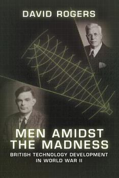 Paperback Men Amidst the Madness: British Technology Development in World War II Book