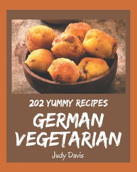 Paperback 202 Yummy German Vegetarian Recipes: Yummy German Vegetarian Cookbook - All The Best Recipes You Need are Here! Book