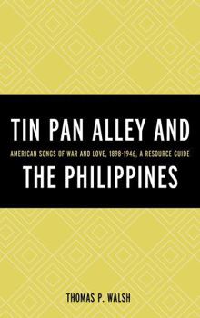 Hardcover Tin Pan Alley and the Philippines: American Songs of War And Love, 1898-1946, A Resource Guide Book