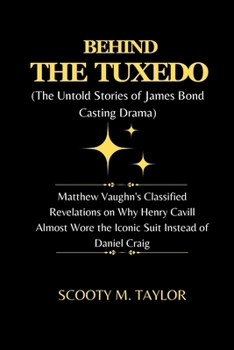 Paperback BEHIND THE TUXEDO (The Untold Stories of James Bond Casting Drama): Matthew Vaughn's Classified Revelations on Why Henry Cavill Almost Wore the Iconic [Large Print] Book