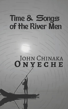 TIME & SONGS OF THE RIVER MEN
